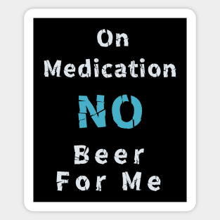 I am on medication no drinks for me Sticker